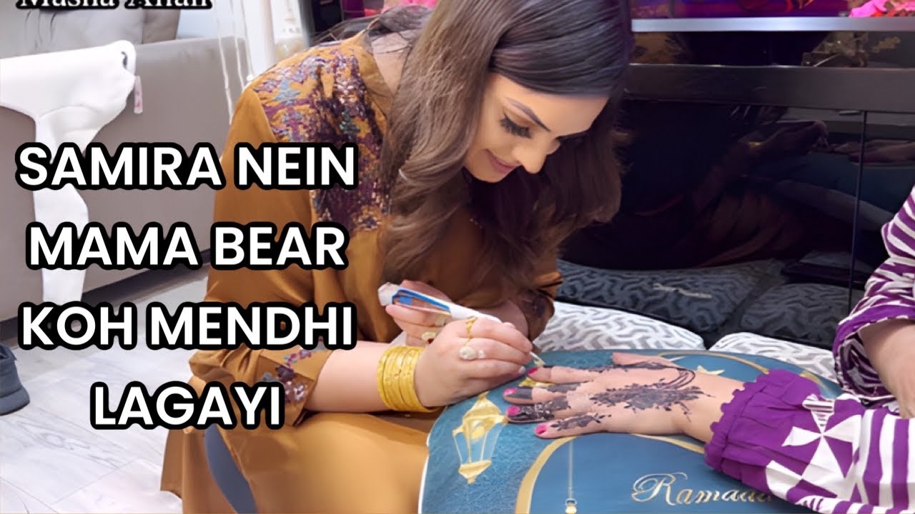 SAMIRA NEIN MAMA BEAR KOH KAMAAL KI MENDHI LAGAYI 😍