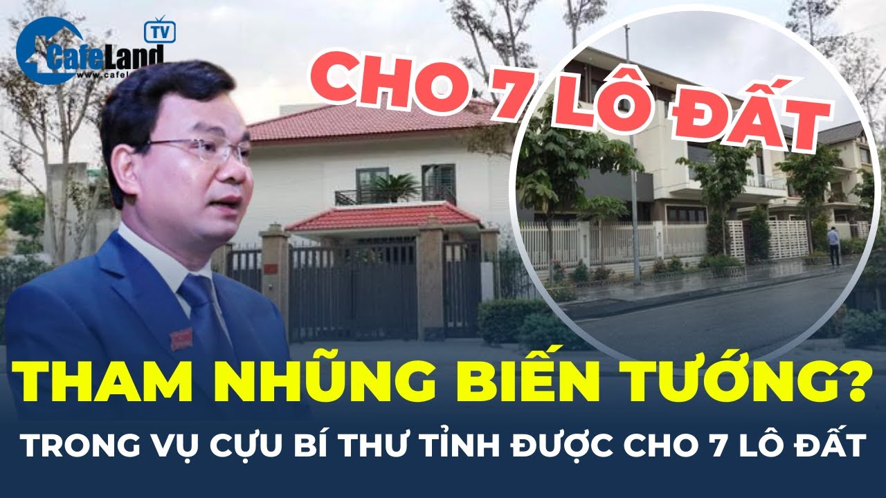Cựu Bí thư tỉnh Lào Cai được tặng loạt nhà đất, có phải biến tướng của tham nhũng? | CafeLand