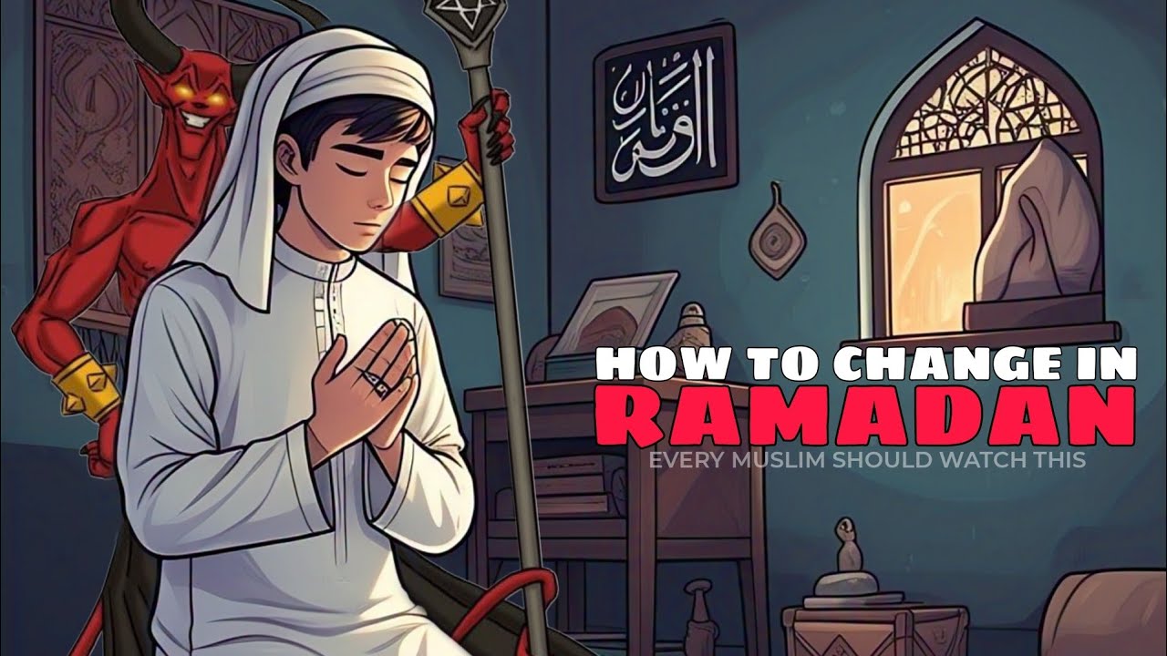 HOW TO CHANGE IN RAMADAN (EVERY MUSLIM SHOULD WATCH THIS)