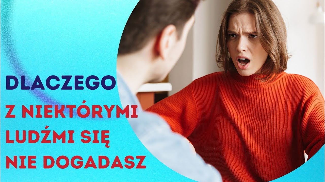 Dlaczego z niektórymi ludźmi się nie dogadasz?