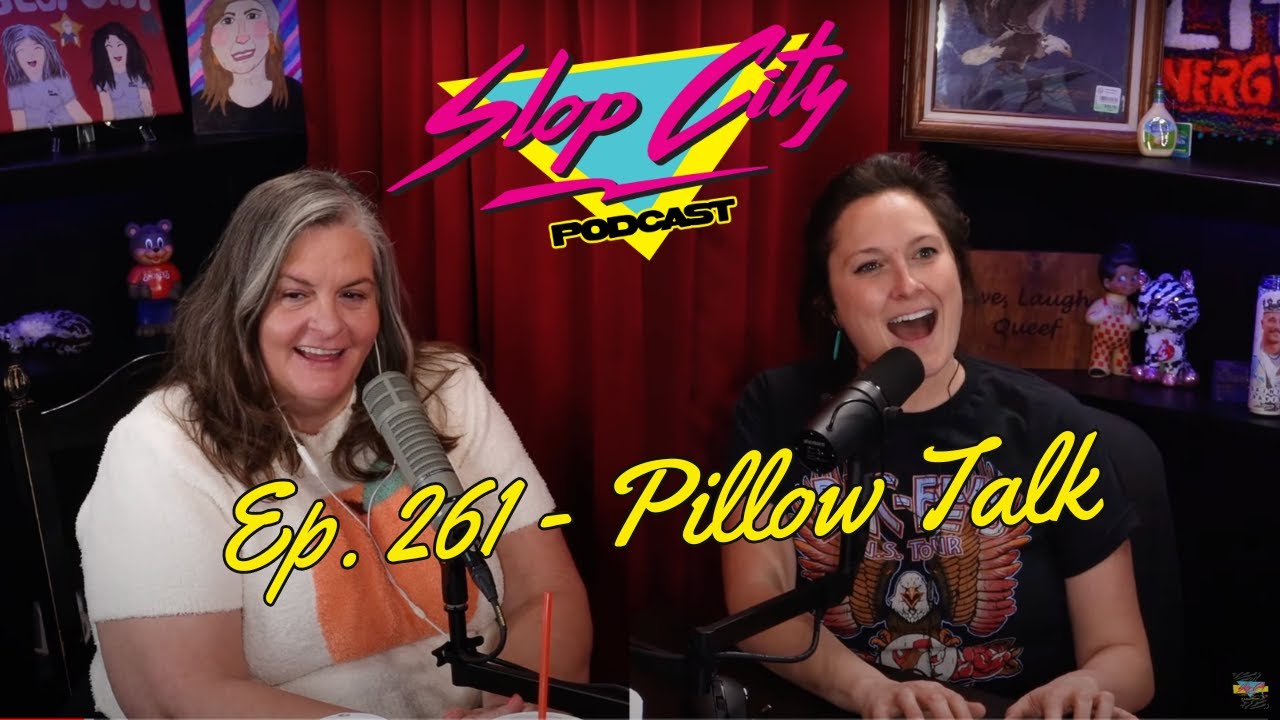 Pillow Talk | Slop City Podcast with Libbie Higgins & Tina Dybal | Ep. 261