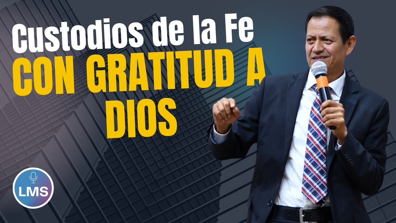 7  Con gratitud a Dios   Serie Custodios de la Fe