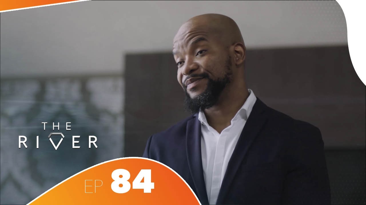 The River - Épisode 84 | African Drama Series | Amour, Trahison & Pouvoir