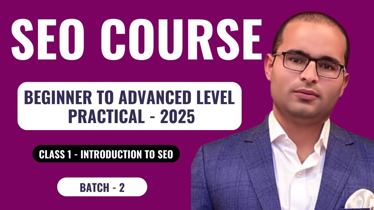 SEO Course 2025: Beginner to Advanced - Batch 2 - Class 1 (Practical)