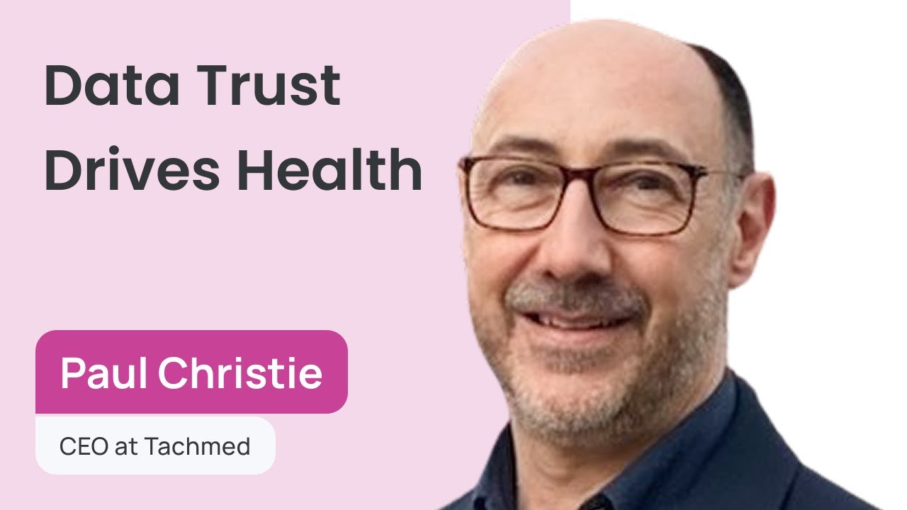 Rebuilding Healthcare with Data, Trust, and AI | Paul Christie, CEO of Tachmed