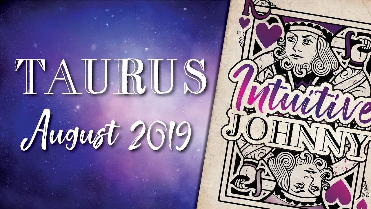 TAURUS August 2019 People Around You Have Bad Intentions And It Will Force You To Grow