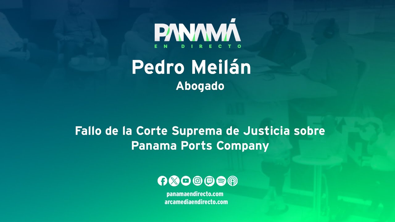 Fallo de la Corte Suprema de Justicia sobre Panama Ports Company | Pedro Meilán, abogado #PED