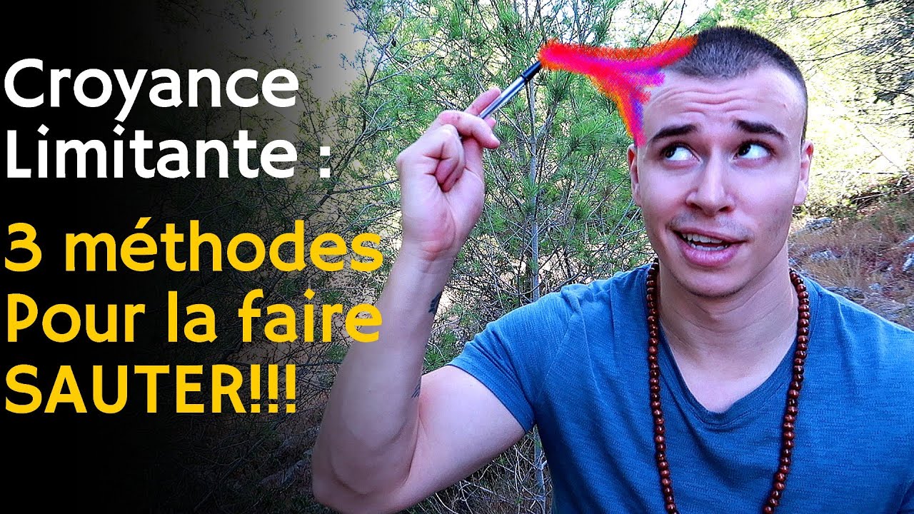 3 Méthodes pour changer une croyance limitante | Éliminer les croyances limitatives