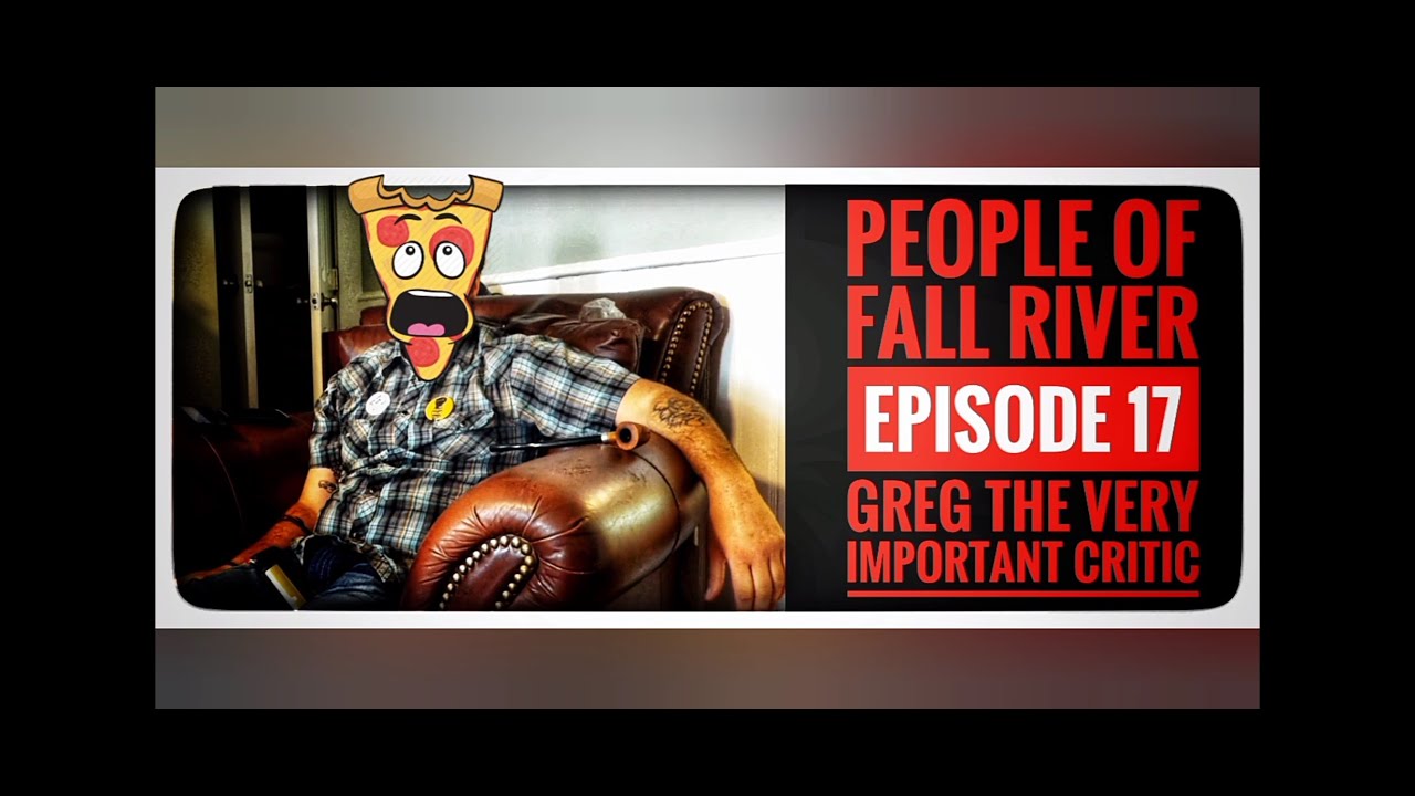 People of Fall River Episode 17 Greg The Very Important Critic