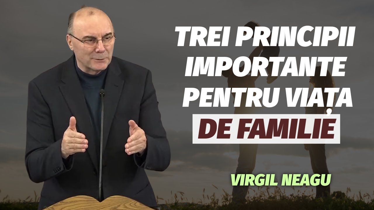 Virgil Neagu - Trei principii importante pentru viața de familie | PREDICĂ 2025