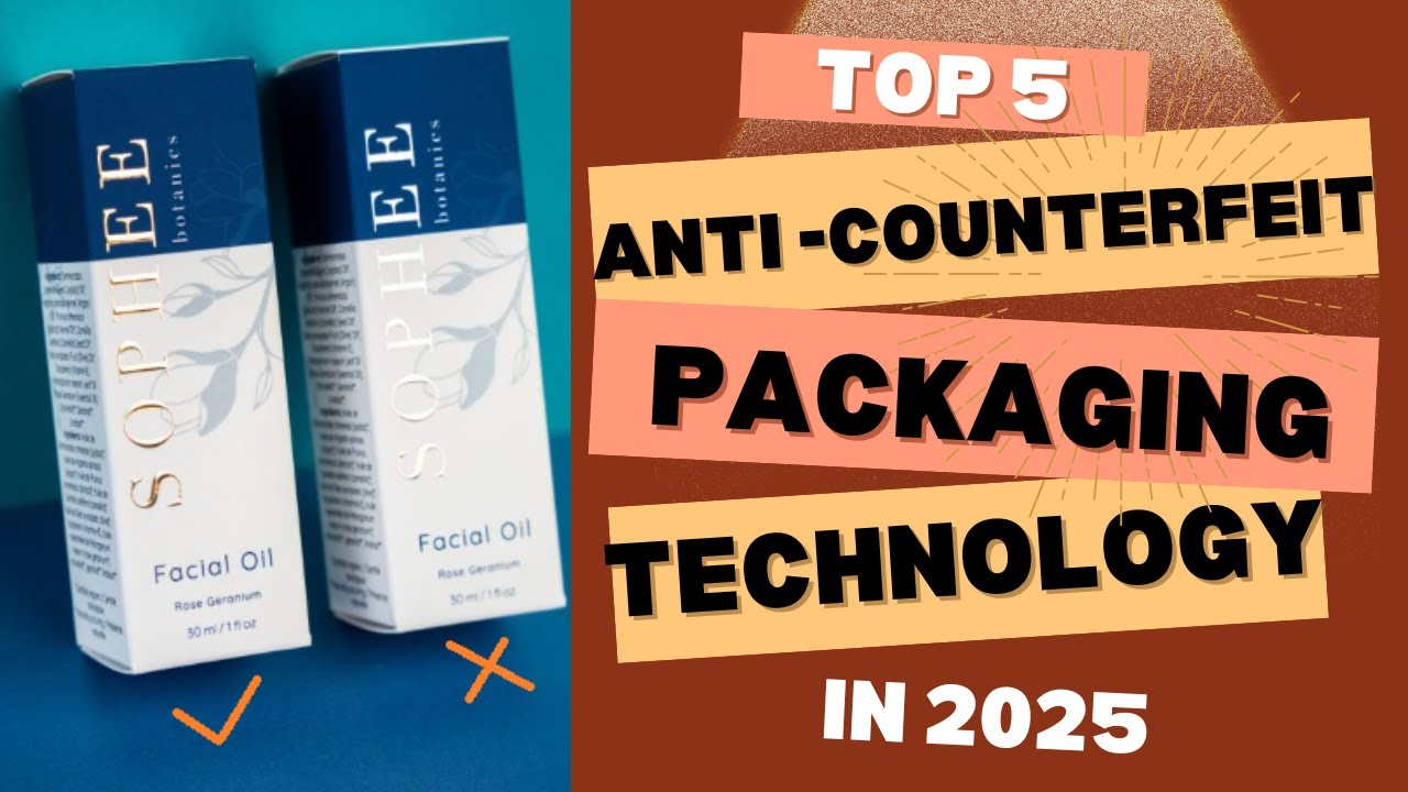 Top 5 Anti Counterfeit Packaging Technology in 2025