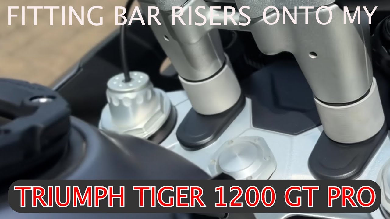 FITTING BAR RISERS ONTO MY TRIUMPH TIGER 1200 GT PRO