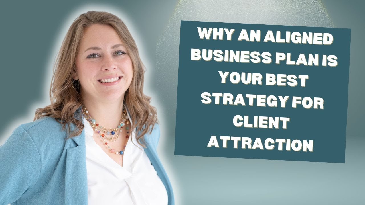 Why an Aligned Business Plan is your Best Strategy for Client Attraction