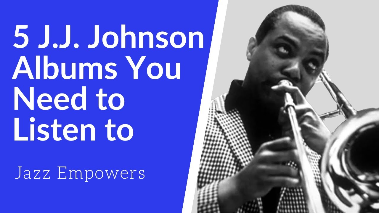 Five J. J.  Johnson Albums You Need to Listen To