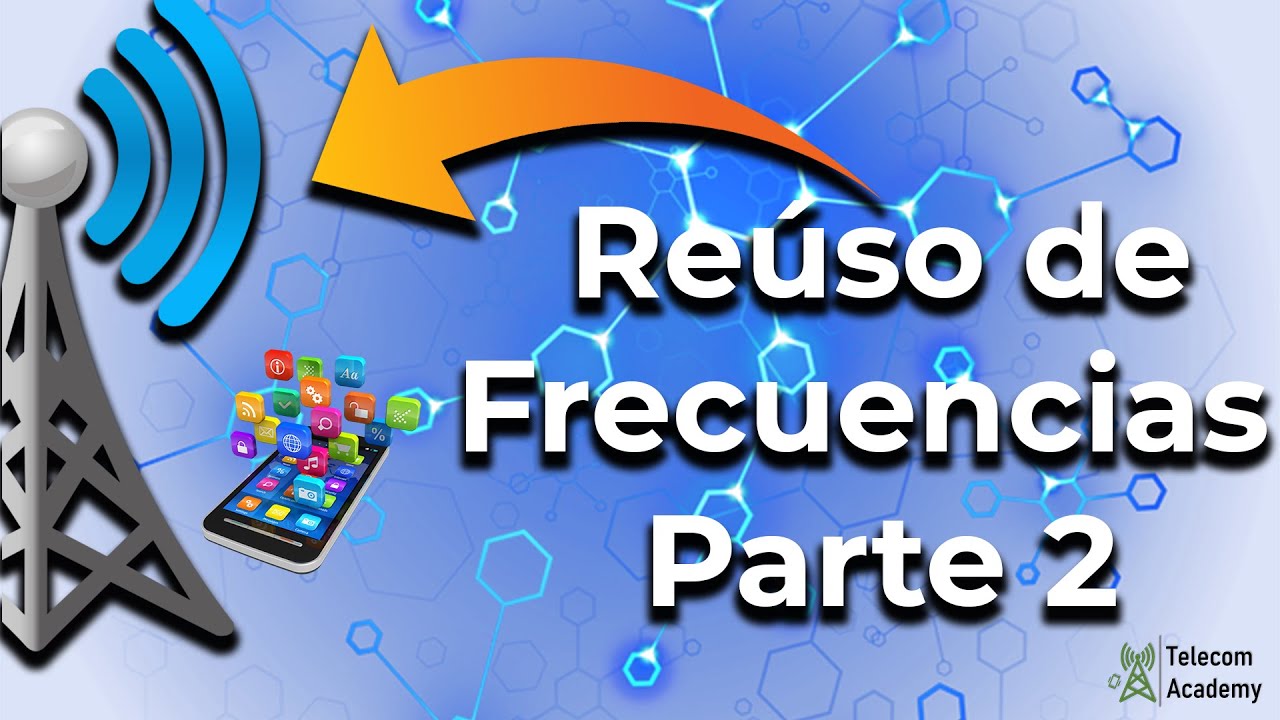 Reuso de frecuencias - Telefonía Celular Pt. 2/3