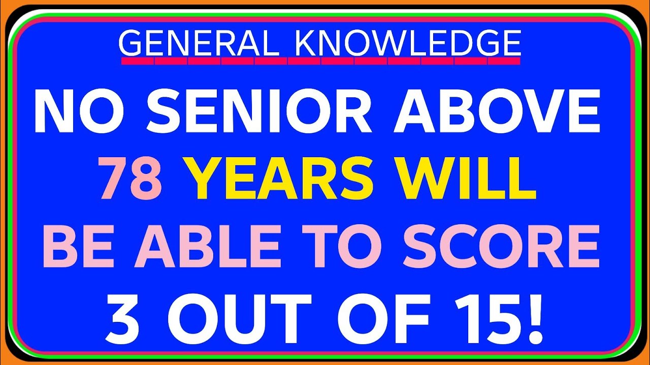 NO SENIORS ABOVE 78 YEARS WILL BE ABLE TO SCORE 3 OUT OF 15!