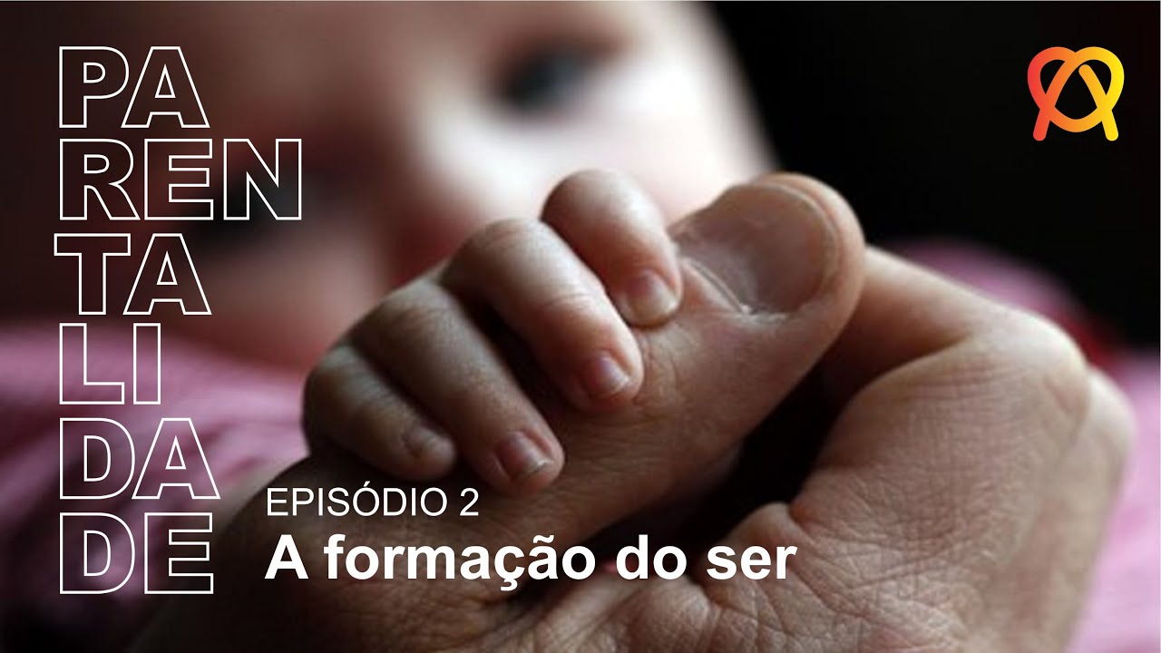 Parentalidade #2 - A formação do Ser