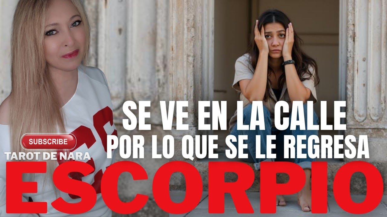 ESCORPIO♏SU AYUDA PRINCIPAL LA PIERDE!TEME POR SU FAMILIA SE VE EN LA CALLE POR LO QUE SE LE REGRESA