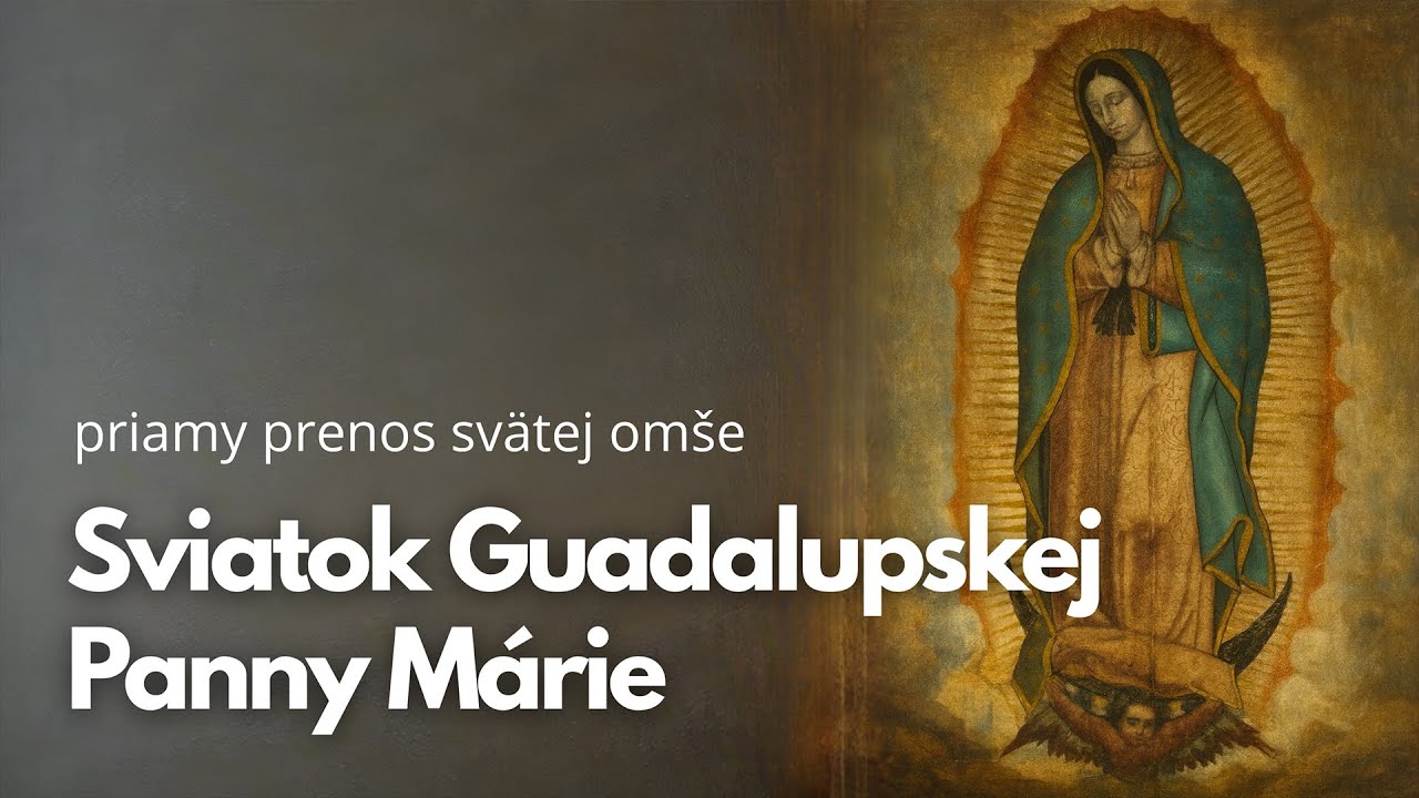 PRIAMY PRENOS SVÄTEJ OMŠE Z VATIKÁNU - SVIATOK GUADALUPSKEJ PANNY MÁRIE – Piatok 12. 12. 2025