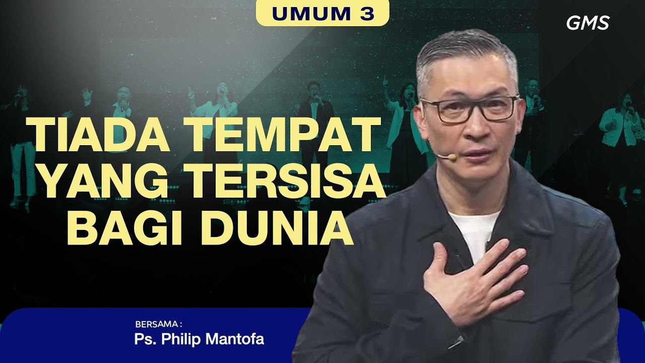 IBADAH UMUM 3 | TIADA TEMPAT YANG TERSISA BAGI DUNIA - Ps. Philip Mantofa