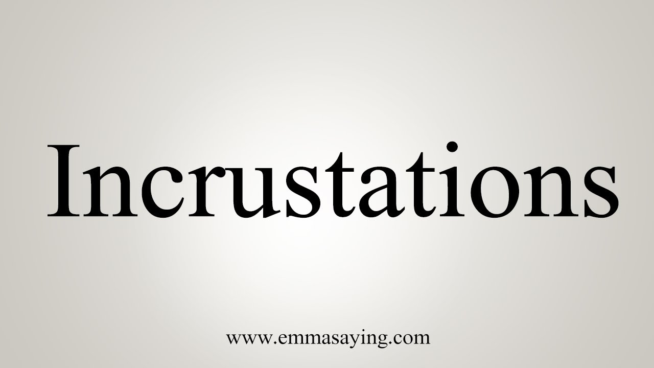 How To Say Incrustations