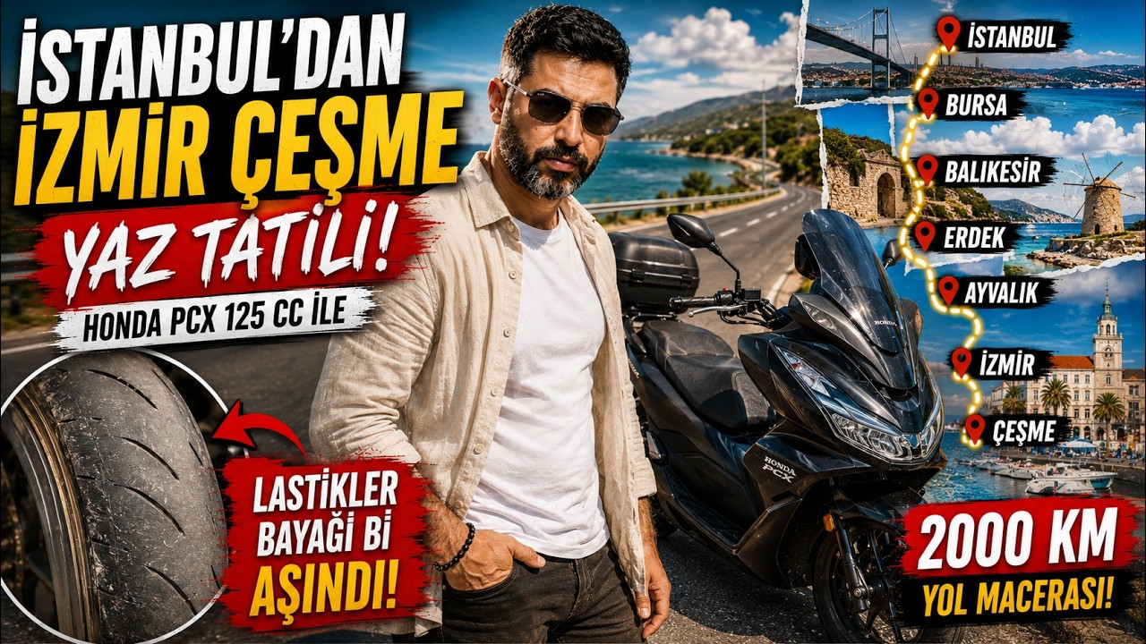 HONDA PCX 125 CC ile İSTANBUL' DAN İZMİR ÇEŞME YAZ TATİLİ