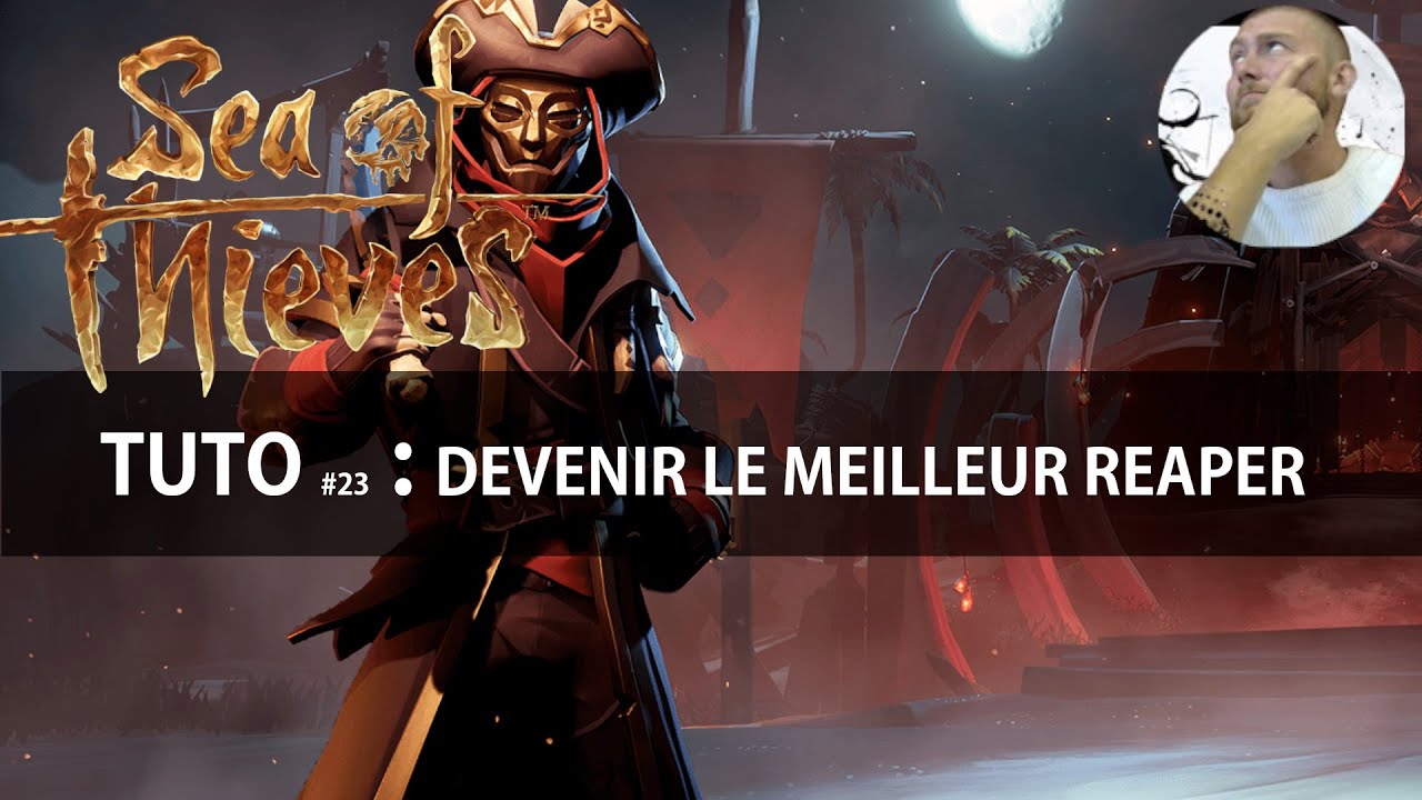 [FR] TUTO Sea Of Thieves : Comment devenir un meilleur Reaper