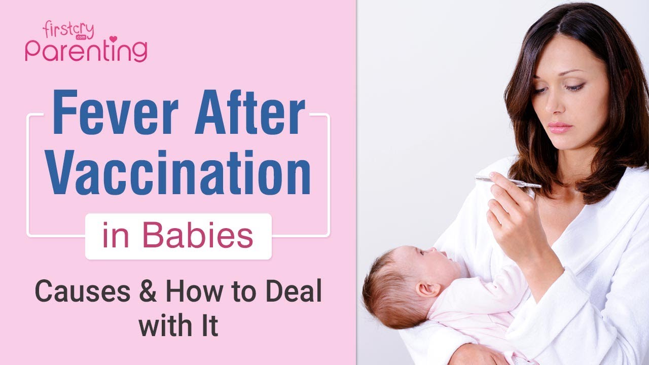 Fever After Vaccination in Babies &ndash; Causes & How to Deal With It