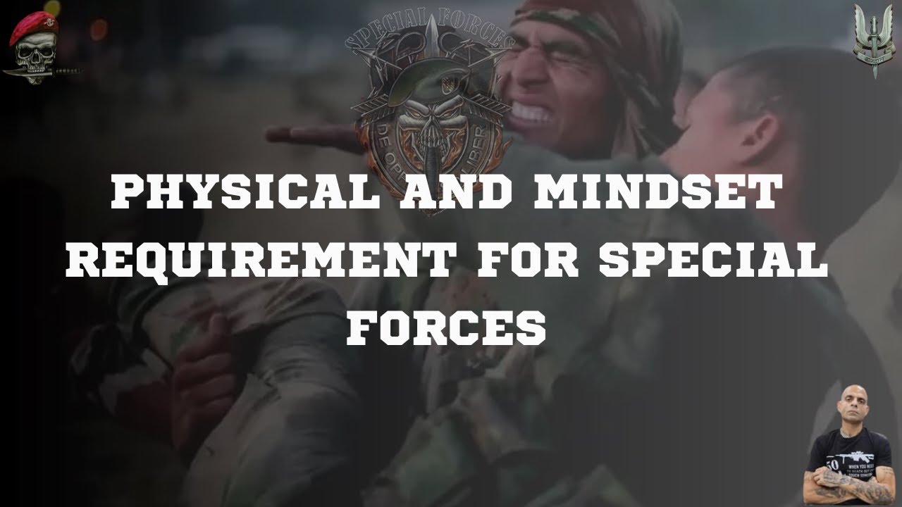 PHYSICAL AND MINDSET REQUIREMENT FOR SPECIAL FORCES