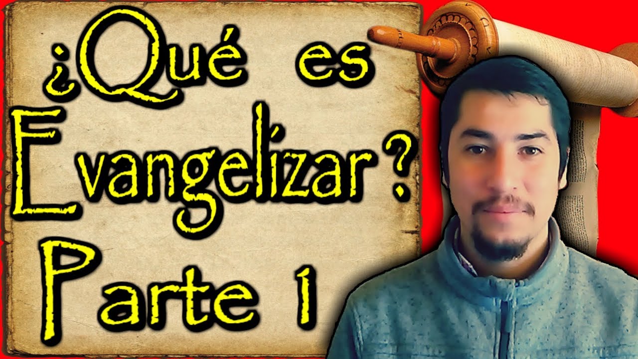 ¿Qué es Evangelizar? - Parte 1