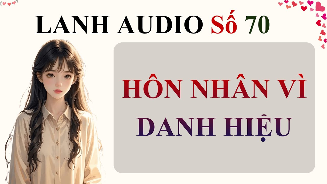 Full | Lanh Audio Số 70 | HÔN NHÂN VÌ DANH HIỆU