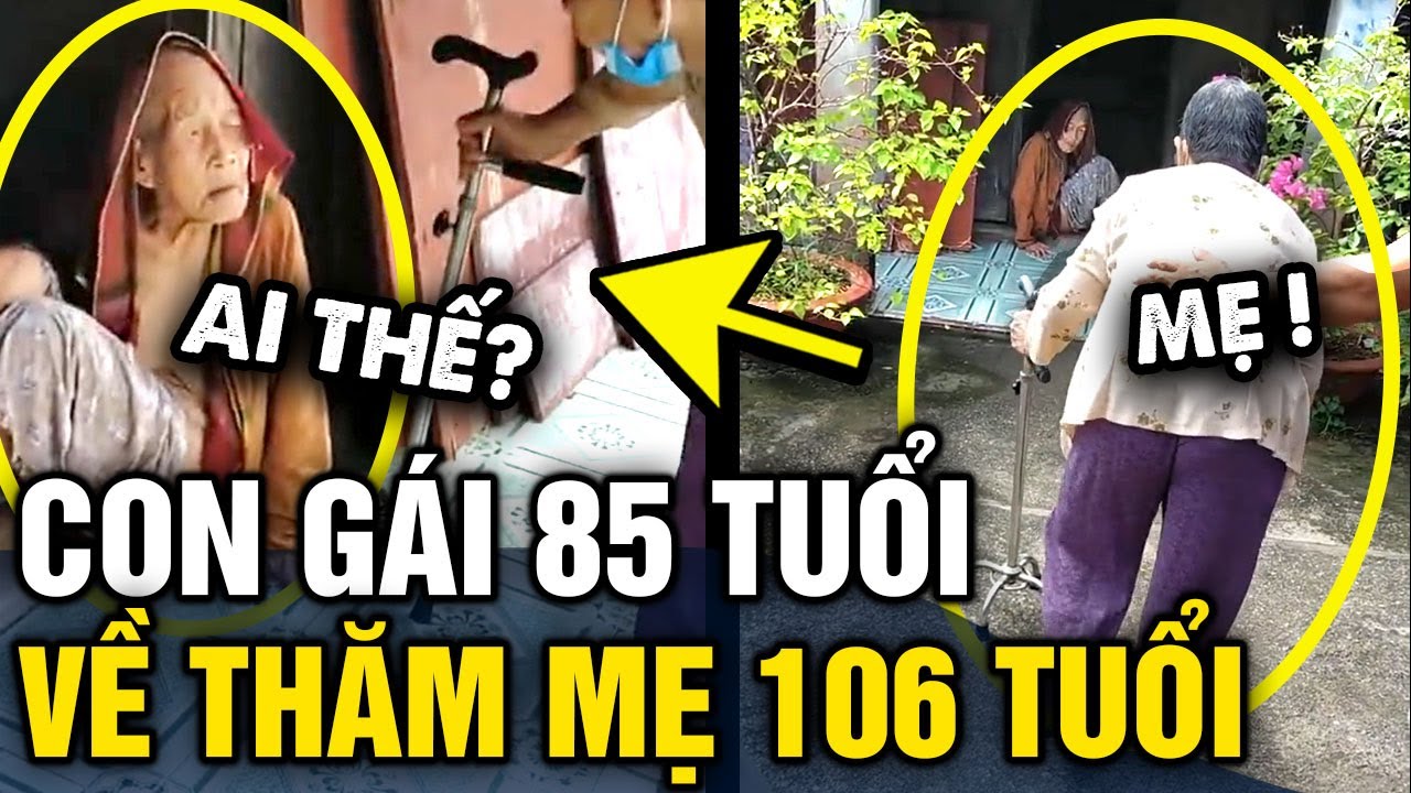 Độc lạ con gái 85 TUỔI về thăm MẸ 106 TUỔI và cái kết BỊ MẸ CHÊ GIÀ | Tin 3 Phút