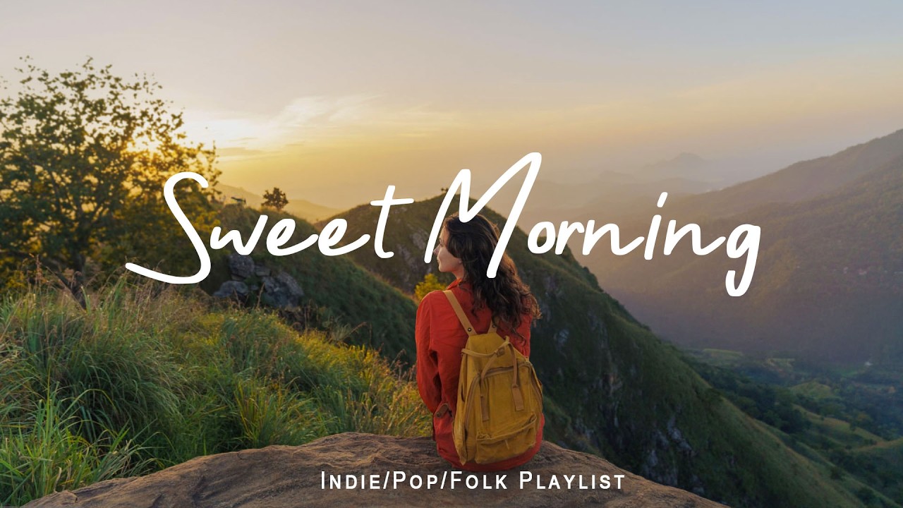 Sweet Morning 🌿 Beautiful Sunrise Music for Positive Vibes & Relaxation ☀️ |  Indie/Folk/Acoustic