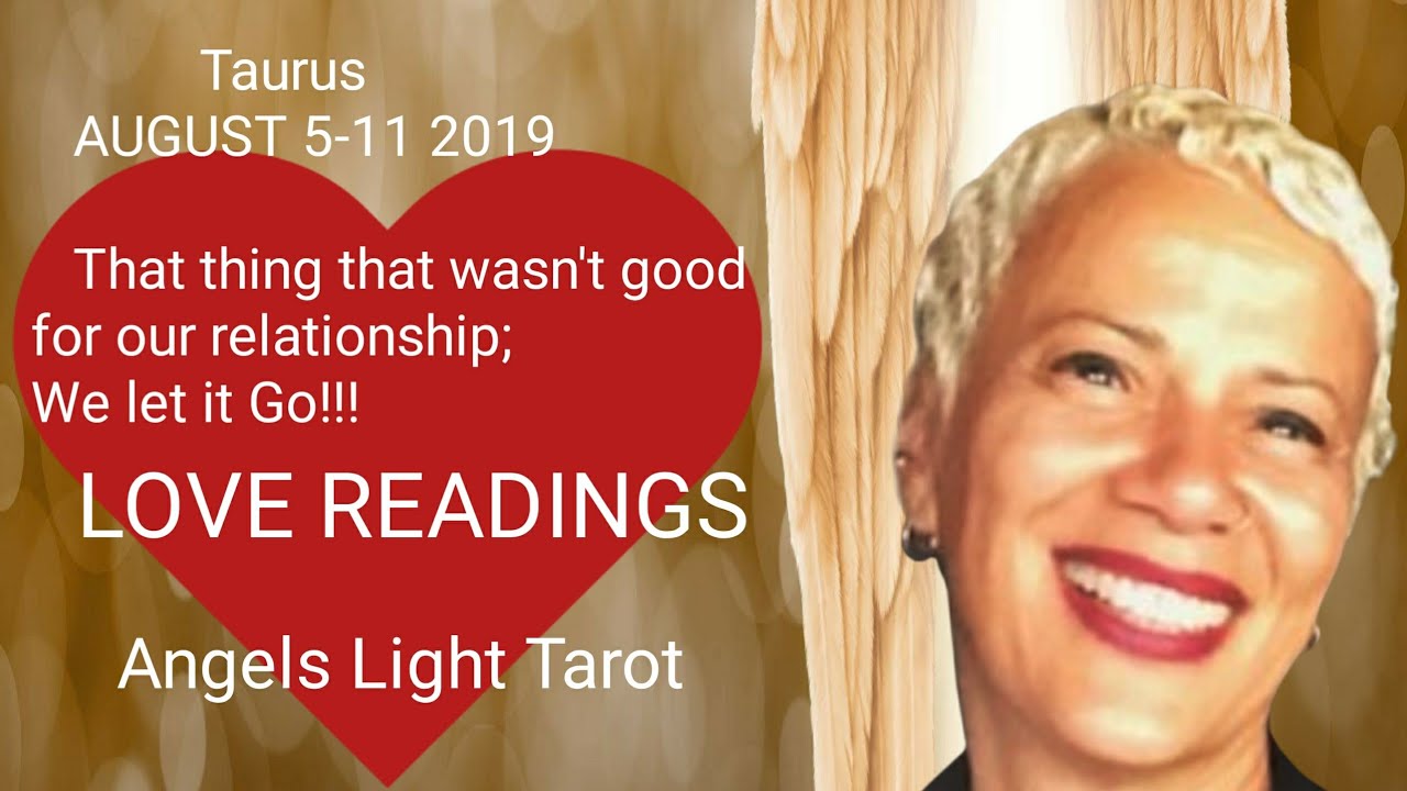 Taurus/LOVE August 5-11 2019 That thing that wasn't good for our relationship; WE let it GO!!!