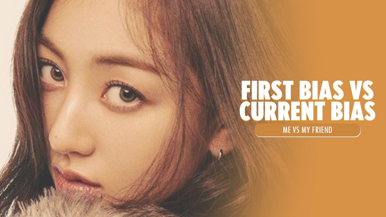 first bias vs current bias | me v my friend