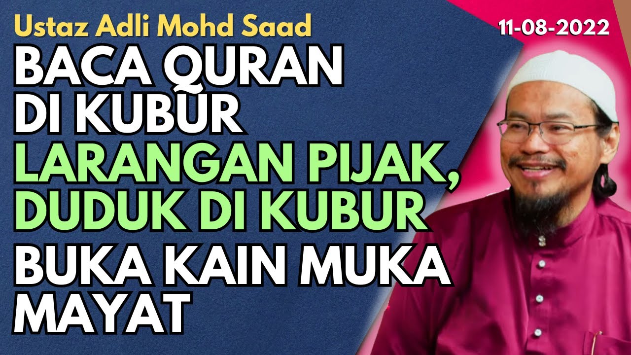 Ust Adli Mohd Saad: Larangan Pijak, Duduk Di Kubur, Baca Quran Di Kubur, Buka Kain Muka Mayat