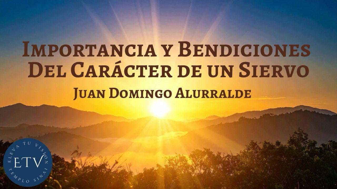 Importancia y Bendiciones Del Carácter de un Siervo - Juan Domingo Alurralde