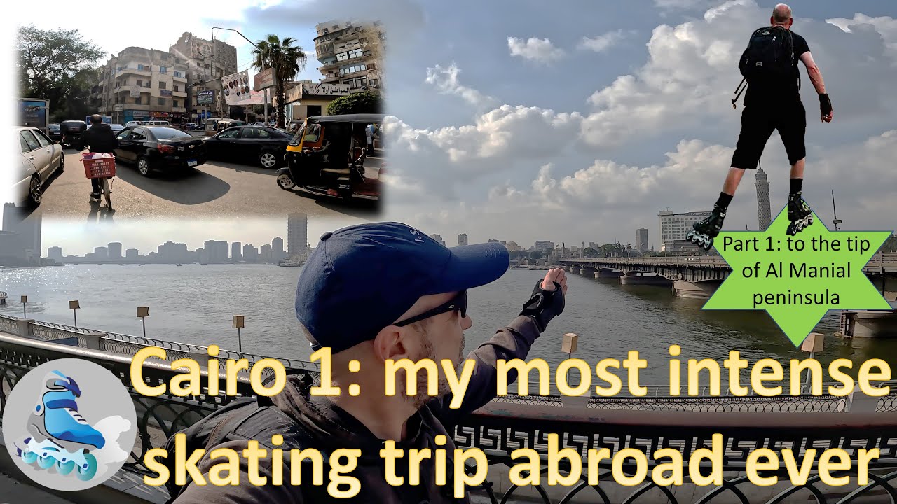 Cairo 1, part 1: my most intense inline skating ever, my 1st African meters & world’s longest river
