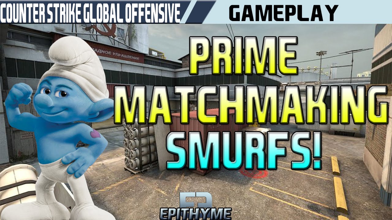 Prime Matchmaking Smurfs In  Counter Strike
