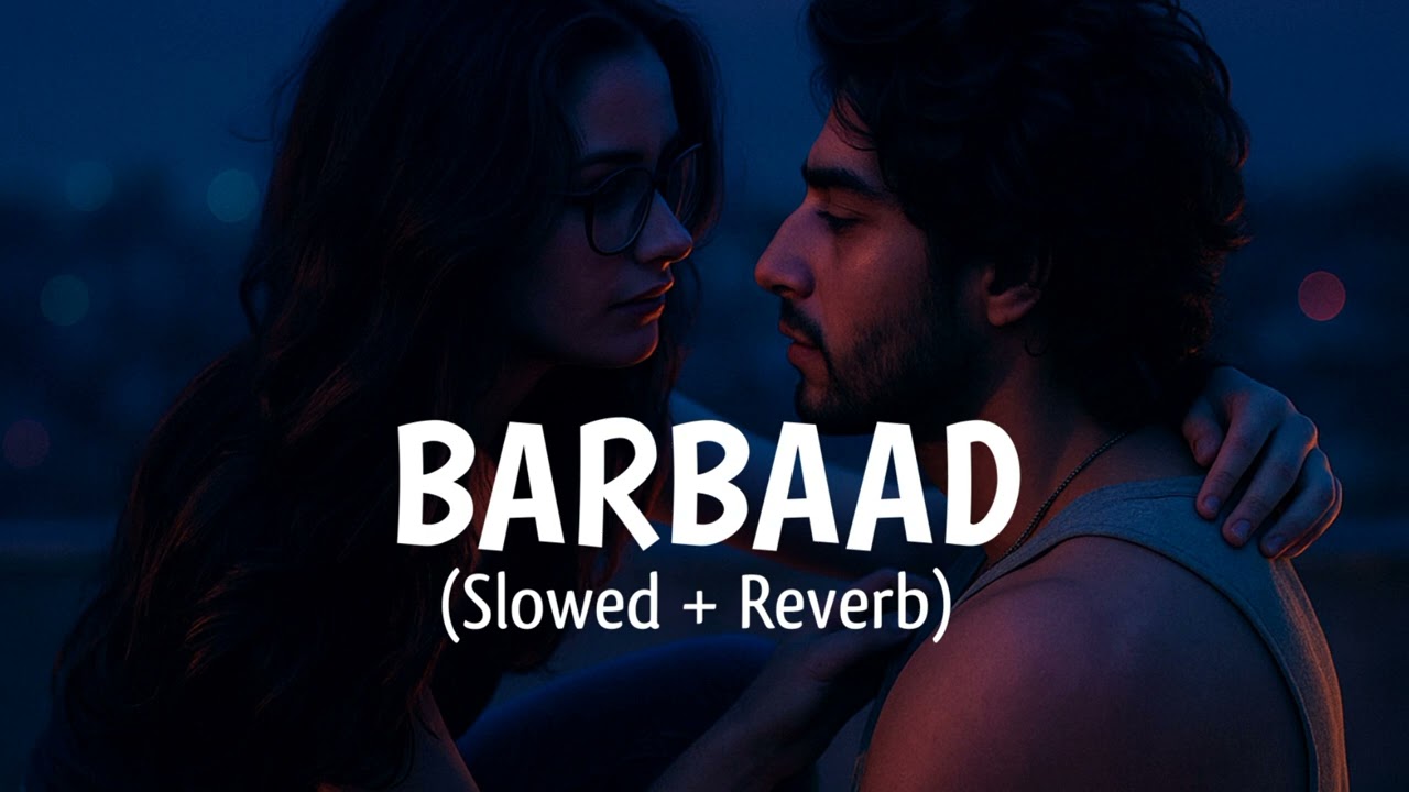 Barbaad (Slowed + Reverb) - Lofi | Saiyaara | New Bollywood Hindi Song | #SongVibe