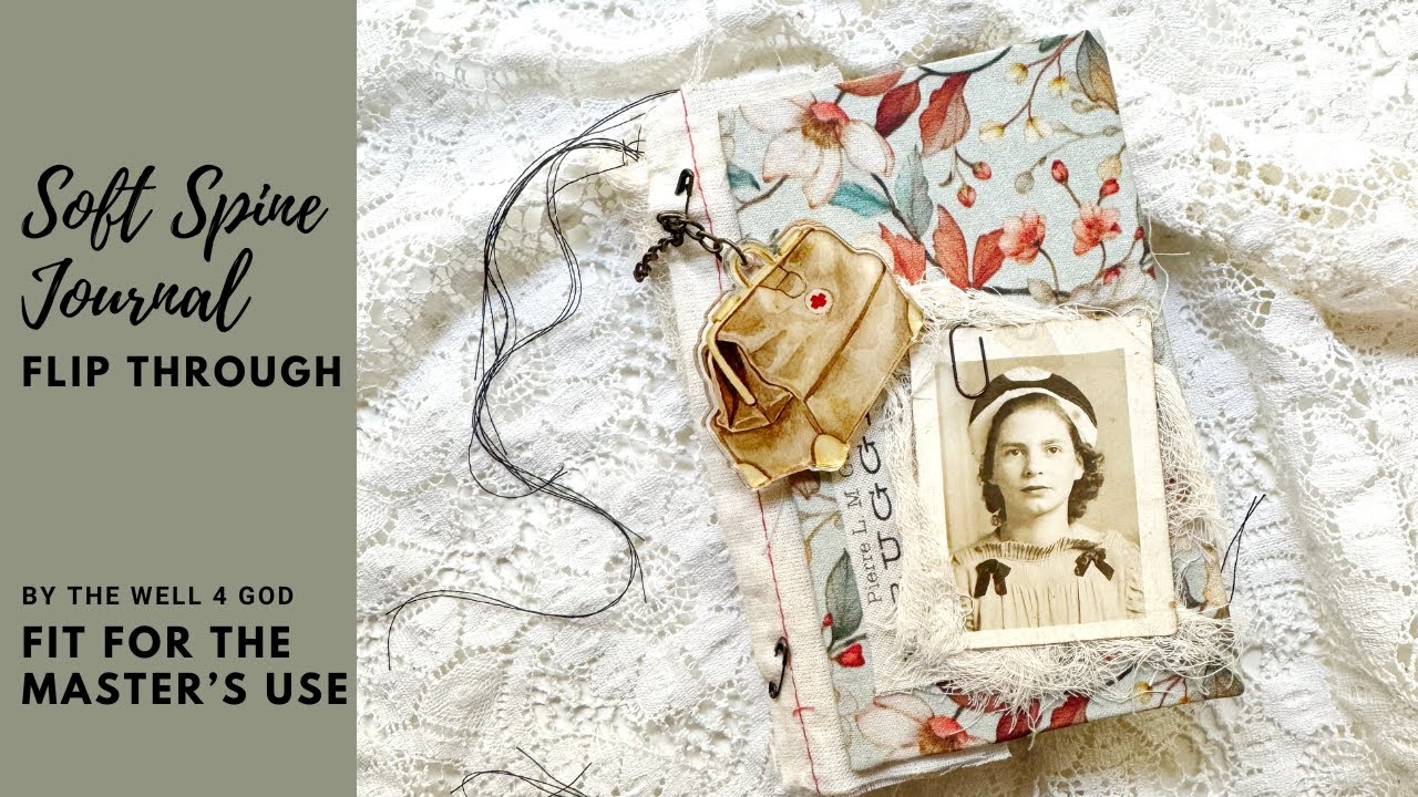 Soft Spine Junk Journal Flip Through | ByTheWell4God | “Fit for the Master’s Use”