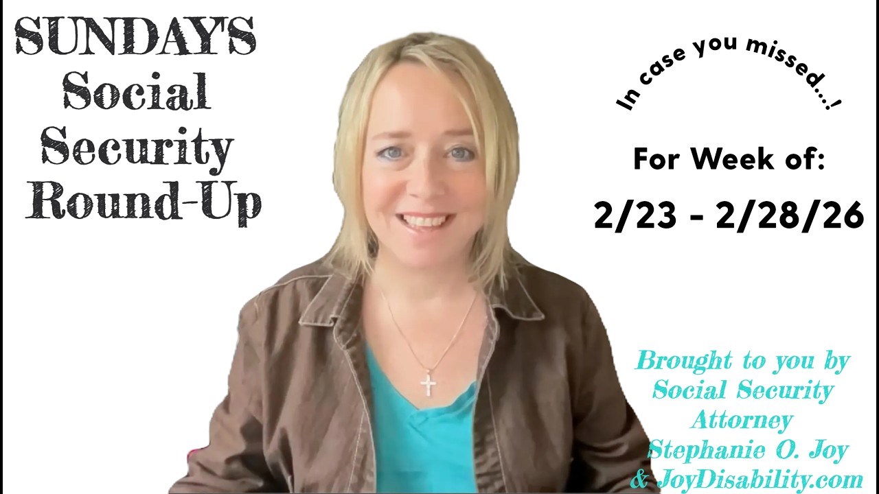 Social Security Round-Up for Week of 2/23/26 to 2/28/26 by Attorney Stephanie Joy