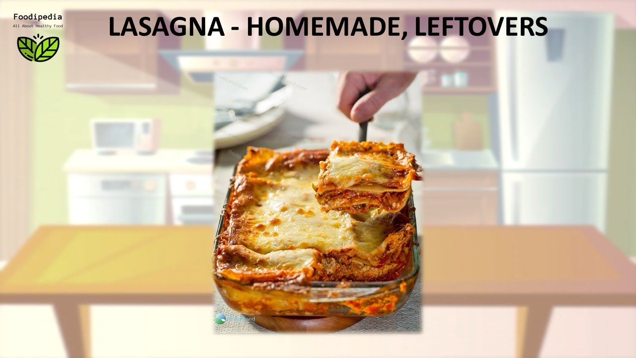 LASAGNA - HOMEMADE, LEFTOVERS. FOOD STORAGE - HOW LONG CAN YOU KEEP.
