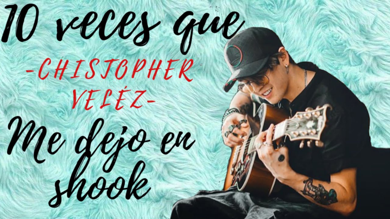 10 VECES QUE CHRISTOPHER VELÉZ ME DEJO EN SHOOK