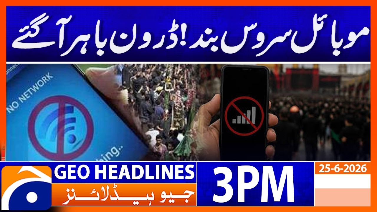 Mobile Services Shut Down as Drones Are Deployed | GEO News Headlines 3 PM (25 June 2026)