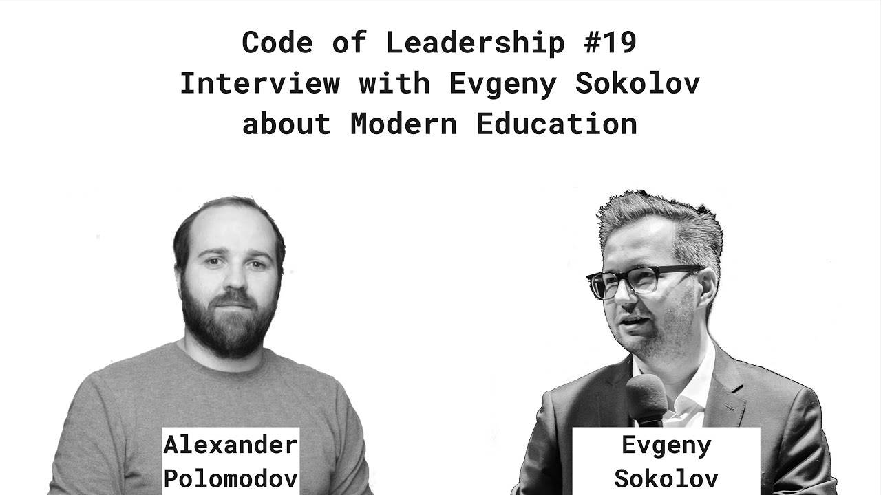 Code of Leadership #19 - Interview with Evgeny Sokolov about Modern Education