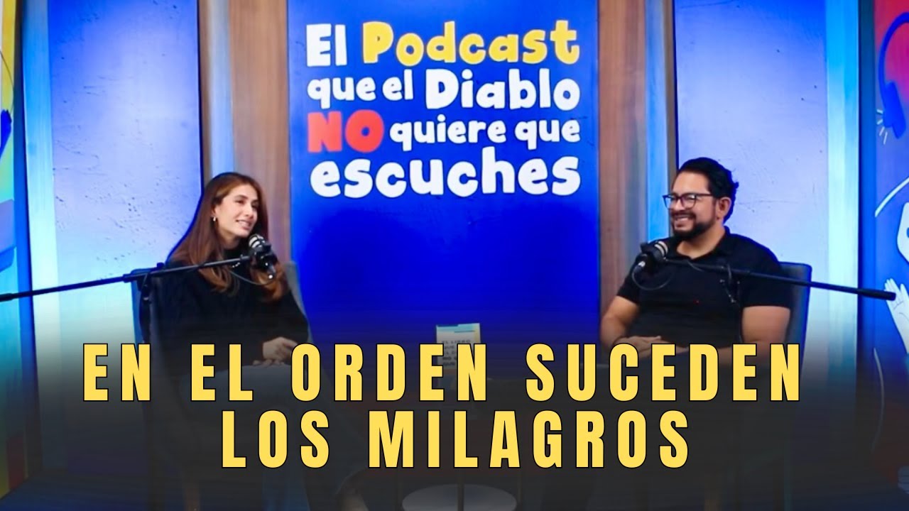 En el orden suceden los milagros | El podcast que el diablo no quiere que escuches.