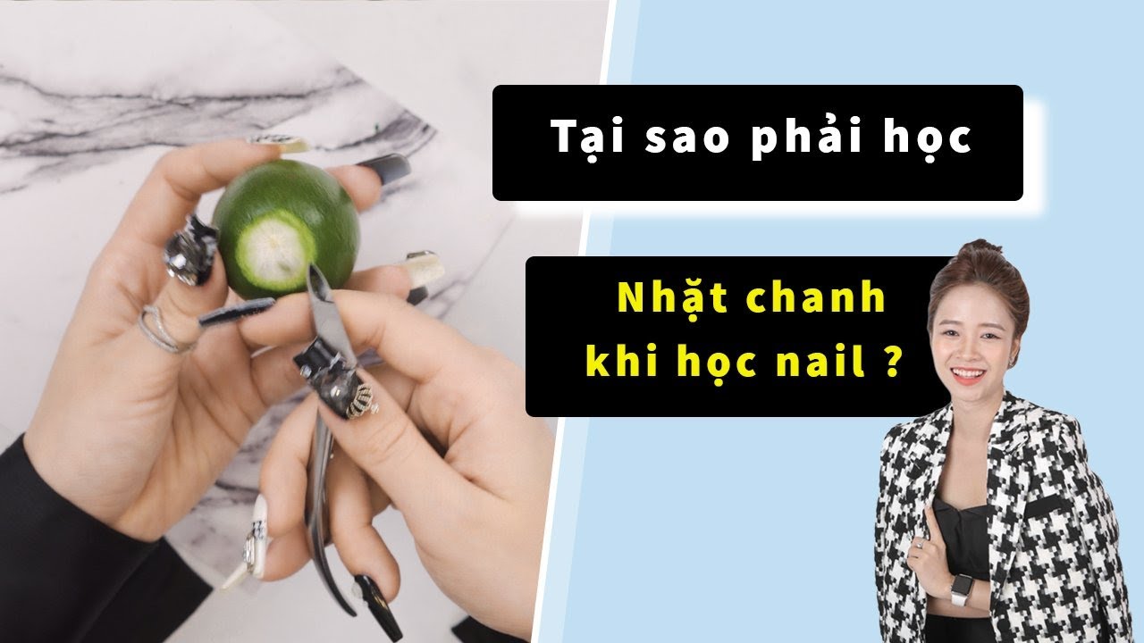 Tại sao phải học nhặt chanh khi học nail ? - Học nail cho người mới bắt đầu