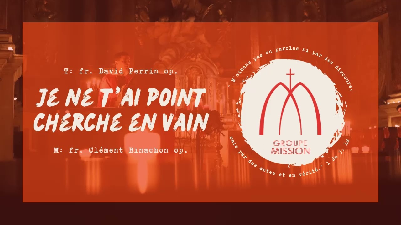 Je ne t'ai point cherché en vain - Fr David Perrin et Fr Clément Binachon op - Groupe Mission