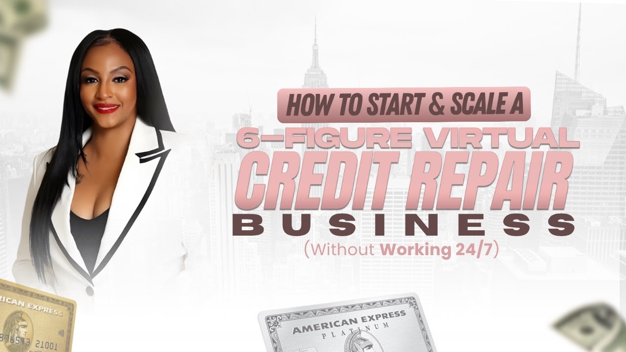 How to Start  A 6 Figure Credit Repair Business (Virtually)